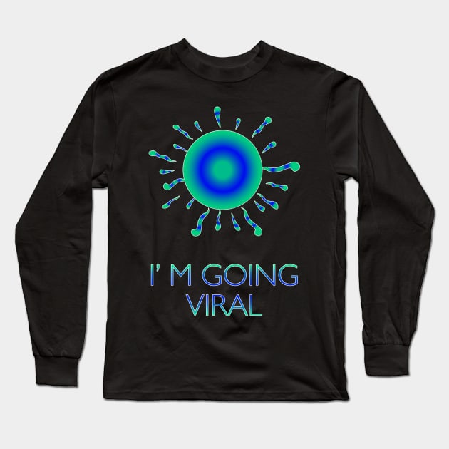 I'm going Viral Long Sleeve T-Shirt by Scar